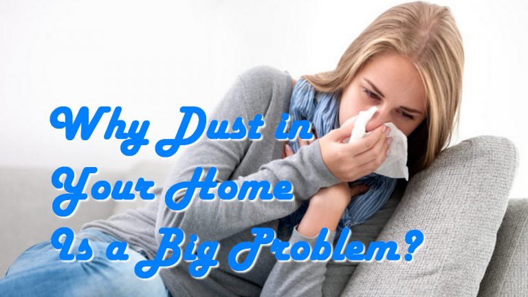 Why Dust in Your Home Is a Big Problem?