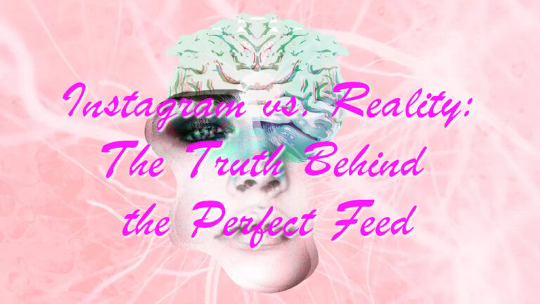 Instagram vs. Reality: The Truth Behind the Perfect Feed
