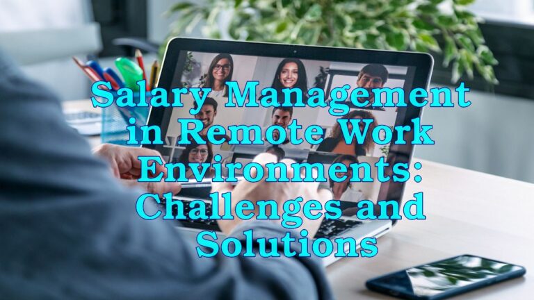 Salary Management in Remote Work Environments: Challenges and Solutions